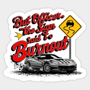 But officer the sign said to do a burnout seven Sticker